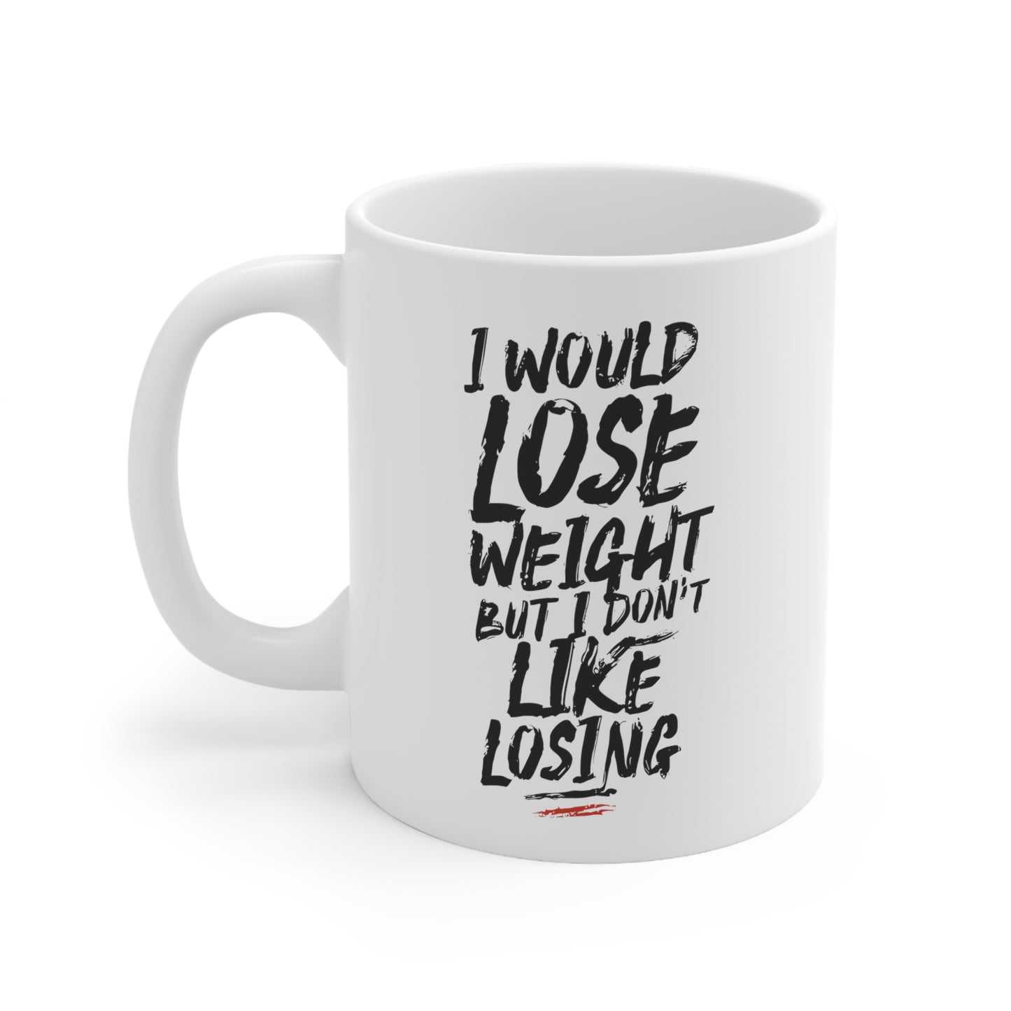 "I Would Lose Weight But I Don't Like Losing" Mug