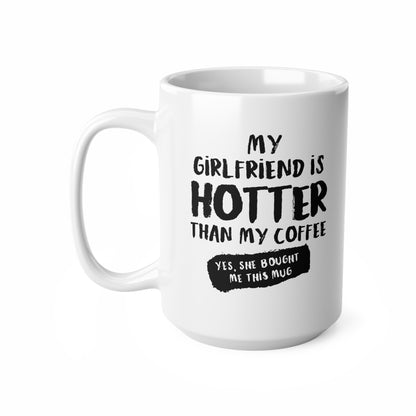 "My girlfriend is hotter than my coffee" mug