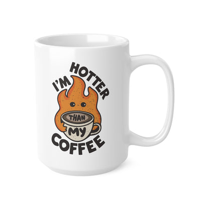 "I'm Hotter Than My Coffee" Mug