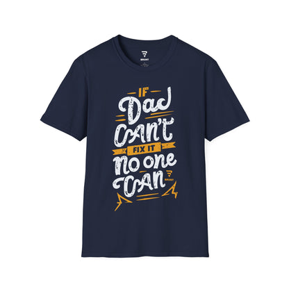 "If Dad Can't Fix It, No One Can" T-shirt – the ultimate tribute to the unsung heroes in our lives!