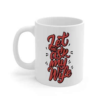 "Let Me Ask My Wife"  mug