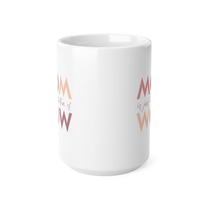 "MOM is just a reflection of WOW" coffee mug