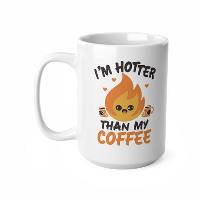 "I'm Hotter Than My Coffee" Mug