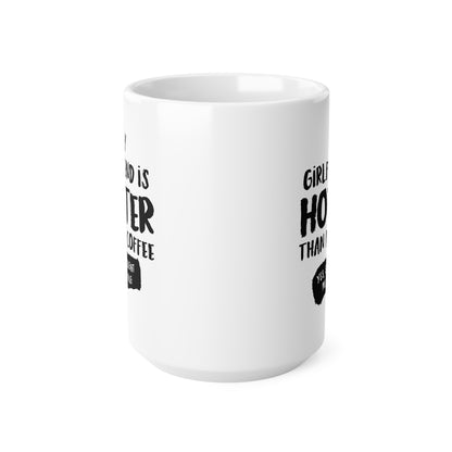 "My girlfriend is hotter than my coffee" mug