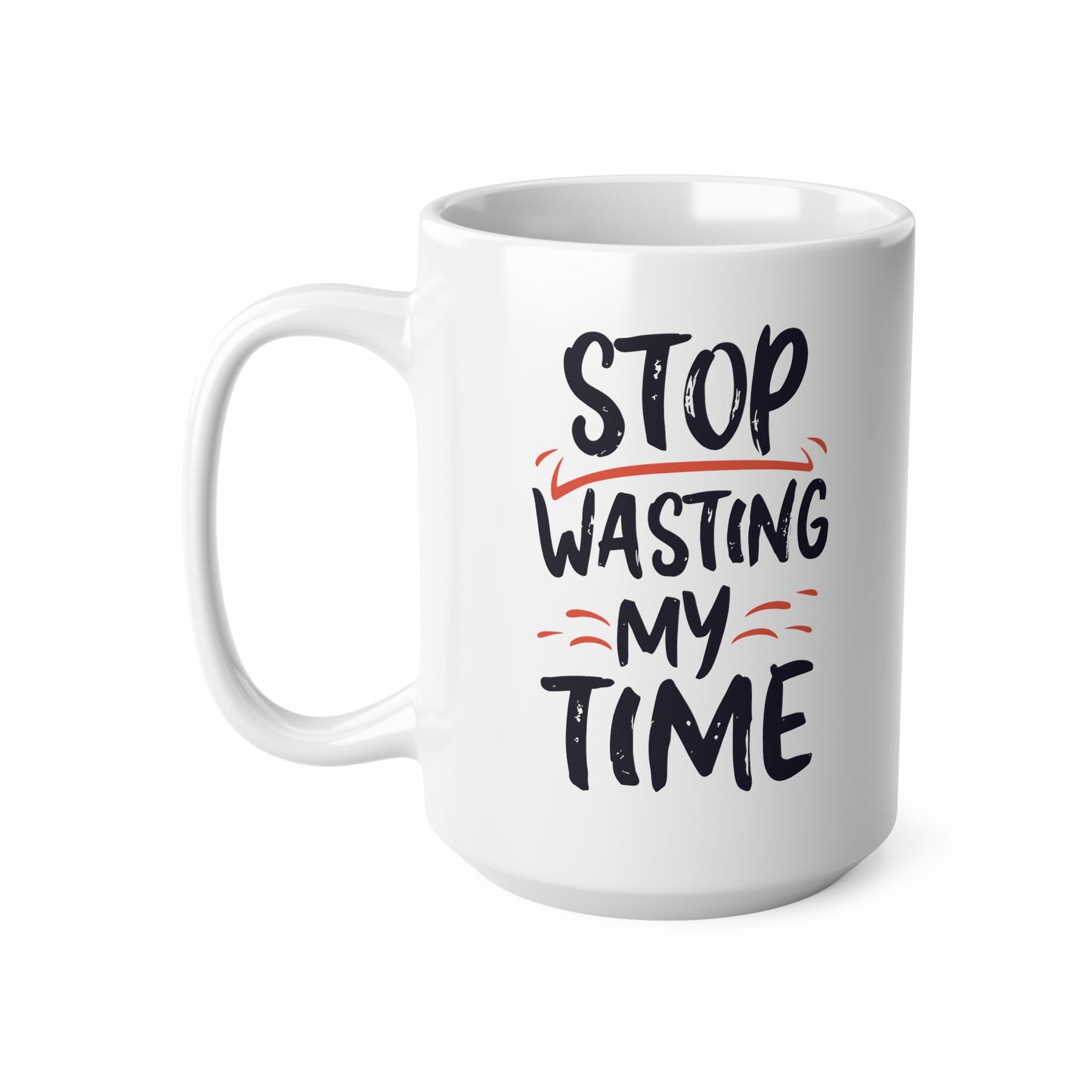 "STOP wasting my time" mug