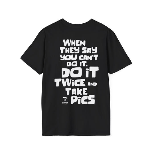 "When They Say You Can’t, Don’t. Do It Twice and Take Pics" T-shirt