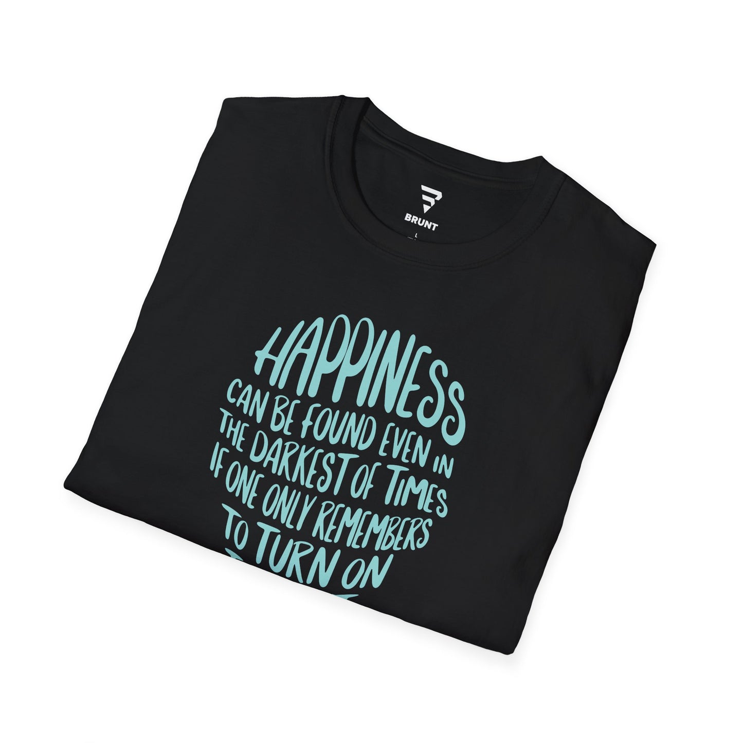 "Happiness can be found, even in the darkest of times, if one only remembers to turn on the light." T-shirt