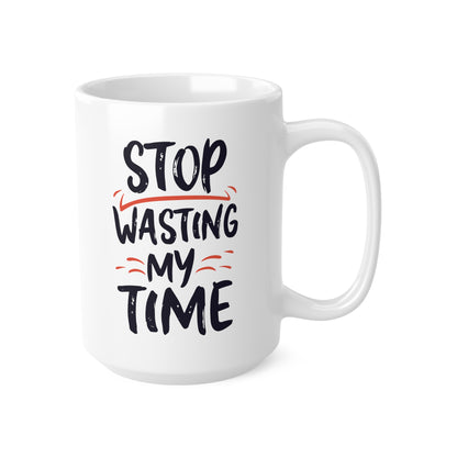 "STOP wasting my time" mug