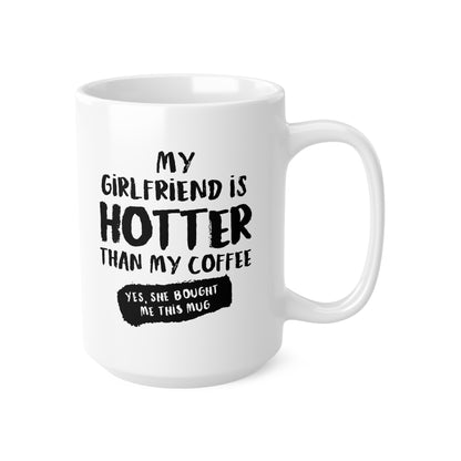 "My girlfriend is hotter than my coffee" mug