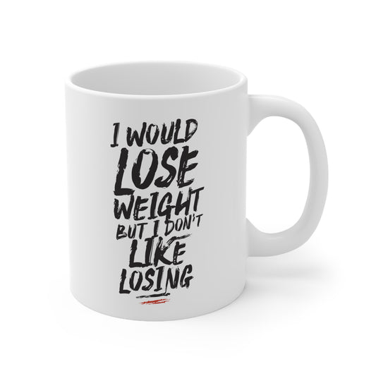 "I Would Lose Weight But I Don't Like Losing" Mug