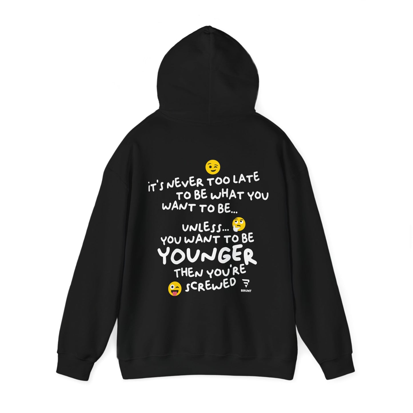 "It's never too late to be what you want to be... Unless you want to be YOUNGER" - Hoodie