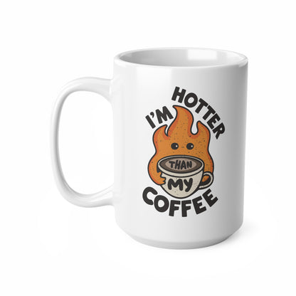 "I'm Hotter Than My Coffee" Mug