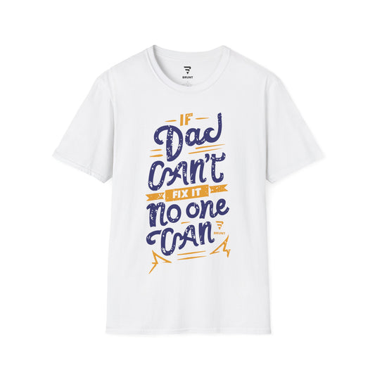 "If Dad Can't Fix It, No One Can" T-shirt – the ultimate tribute to the unsung heroes in our lives!