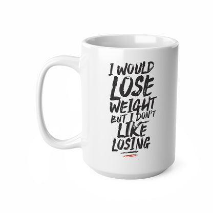 "I Would Lose Weight But I Don't Like Losing" Mug