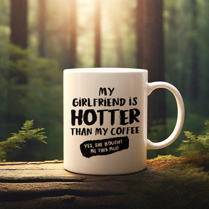 "My girlfriend is hotter than my coffee" mug