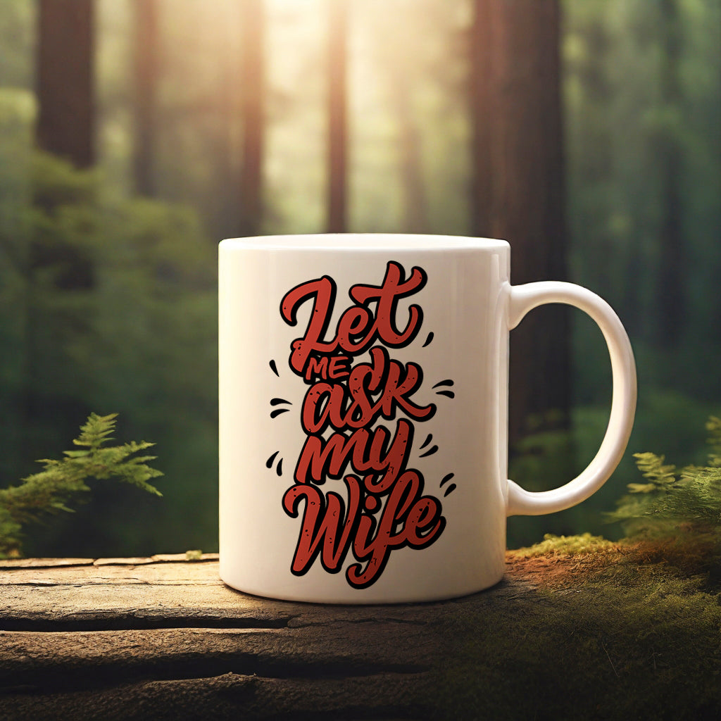 "Let Me Ask My Wife"  mug