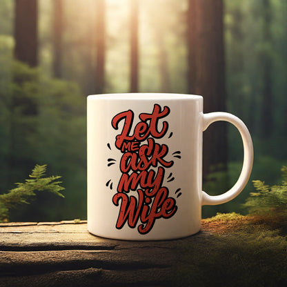 "Let Me Ask My Wife"  mug