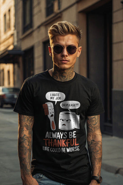 "Always Be Thankful, Life Could Be Worse" Men’s T-Shirt